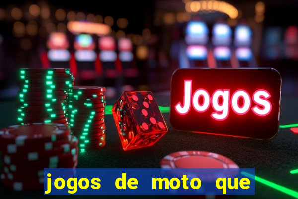 jogos de moto que da grau